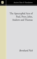 Apocryphal Acts of Paul, Peter, John, Andrew and Thomas