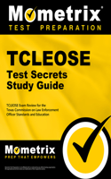 Tcleose Test Secrets Study Guide: Tcleose Exam Review for the Texas Commission on Law Enforcement Officer Standards and Education(Mometrix Secrets Study Guides)