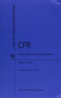 Code of Federal Regulations Title 18, Conservation of Power and Water Resources, Parts 1-399, 2016
