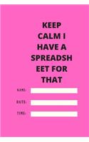 Keep Calm I Have A Spreadsheet For That