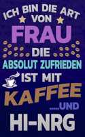 Ich bin die Art von Frau die absolut zufrieden ist mit Kaffee und HI-NRG