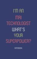 I'm An MRI Technologist What Is Your Superpower?: Notebook