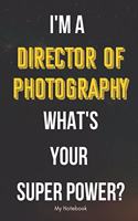 I AM A Director of Photography WHAT IS YOUR SUPER POWER? Notebook Gift