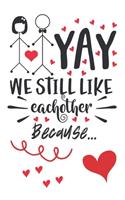 Yay We Still Like Each Other Because...