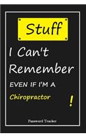 STUFF! I Can't Remember EVEN IF I'M A Chiropractor: An Organizer for All Your Passwords and Shity Shit with Unique Touch - Password Tracker - 120 Pages(6''x9'') -Gift for Woman, Gift from Husband, Gif
