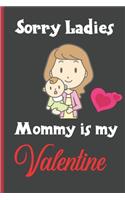 Sorry Ladies Mommy is My Valentine