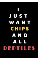 I JUST WANT chips AND ALL reptiles