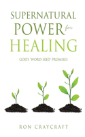 Supernatural Power for HEALING: God's 'Word-Seed' Promises