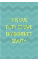 It Is Our Duty To Save Enviroment's Beauty