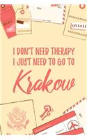 I Don't Need Therapy I Just Need To Go To Krakow: 6x9 Lined Travel Notebook/Journal Funny Gift Idea For Travellers, Explorers, Backpackers, Campers, Tourists, Holiday Memory Book