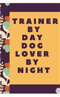 Trainer By Day Dog Lover By Night