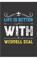 Life Is Better With Weddell Seal: Funny Weddell Seal Lovers Gifts Dot Grid Journal Notebook 6x9 120 Pages