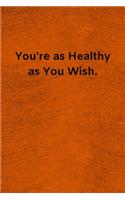 You're as Healthy as You Wish