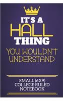 It's A Hall Thing You Wouldn't Understand Small (6x9) College Ruled Notebook