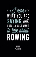 I Hear What You Are Saying I Really Just Want To Talk About Rowing 2020 Planner