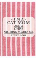 I'm a Cat Mom and a Chef Nothing Scares Me Recipe Book