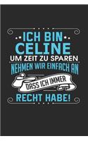 Ich bin Celine Um Zeit zu sparen nehmen wir einfach an dass ich immer Recht habe!: Notizbuch mit 110 linierten Seiten, als Geschenk ideal, auch als Dekoration verwendbar
