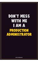 Don't Mess With Me, I Am A Production administrator: Career Motivational Quotes 6x9 120 Pages Blank Lined Notebook Journal