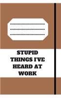 Stupid Things I've Heard at Work