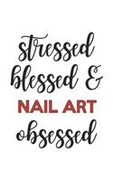 Stressed Blessed and Nail art Obsessed Nail art Lover Nail art Obsessed Notebook A beautiful