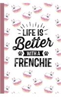 Life Is Better With A Frenchie: Frenchie Puppy Owner Gifts Blank Lined Notebook Journal for French Bulldog Lover Present on Thanksgiving / Birthday Party / Journal for Women / Men 