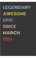 Legendary Awesome Epic Since March 1974 - Birthday Gift For 45 Year Old Men and Women Born in 1974: Blank Lined Retro Journal Notebook, Diary, Vintage Planner