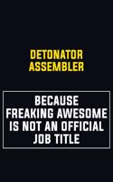 Detonator Assembler Because Freaking Awesome Is Not An Official Job Title: Motivational Career Pride Quote 6x9 Blank Lined Job Inspirational Notebook Journal