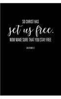 So Christ Has Set Us Free Now Make Sure That You Stay Free: Christian Gratitude Journal: Portable 6"x9" Journal Notebook with Christian Quote: Inspirational Gifts for Religious Men & Women (Gratitude Journal)