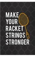 Make Your Racket Strings Stronger: Badminton Notebook Journal Composition Blank Lined Diary Notepad 120 Pages Paperback