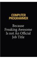 Computer Programmer Because Freaking Awesome Is Not An Official Job Title
