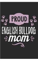 Proud English Bullog Mom: Funny Cool English Bulldog Journal - Great Awesome Workbook (Notebook - Diary - Planner ) - 6x9 -120 Blank Pages With An Awesome Comic Quote On The 