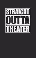 Straight Outta Theater 120 Page Notebook Lined Journal