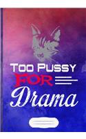 Too Pussy for Drama Lined Notebook B5 Size 110 Pages