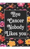 Bye Cancer Nobody likes you