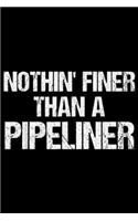Nothin' Finer Than a Pipeliner: Nothin Finer Than a Pipeliner Funny Welder Gag Gift Journal/Notebook Blank Lined Ruled 6x9 100 Pages