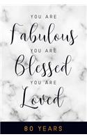 You are Fabulous. You are Blessed. You are Loved. 80 YEARS: 6x9" Lined 80th Birthday Notebook/Journal Gift For Girls, Women