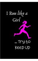 I Run Like a Girl ... Try to Keep Up
