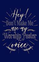 Hey! Don't Make Me Use My Worship Pastor Voice