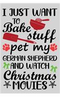 I Just Want To Bake Stuff Pet My German Shepherd And Christmas Movies: Funny German Shepherd lined journal Christmas gifts. Best Lined Journal Christmas gifts For German Shepherd Lovers. Dog Christmas journal and notebo