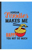 Korean Noodles Makes Me Happy You Not So Much