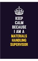 Keep Calm Because I Am A Materials Handling Supervisor: Motivational and inspirational career blank lined gift notebook with matte finish