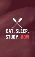 Eat, Sleep, Study, Row