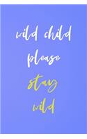 Wild Child Please Stay Wild