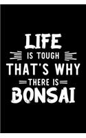 Life Is Tough That's Why There Is Bonsai: Bonsai Lover Journal - Great Christmas & Birthday Gift Idea for Bonsai Fan - Bonsai Theme Notebook - Bonsai Fan Diary - 100 pages 6x9 inches