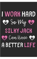 I Work Hard So My Silky Jack Can Have A Better Life
