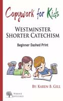 Copywork For Kids - Westminster Shorter Catechism: Beginner Dashed Print(1 Copywork for Kids)