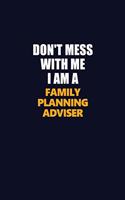 Don't Mess With Me I Am A Family Planning Adviser: Career journal, notebook and writing journal for encouraging men, women and kids. A framework for building your career.