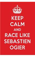 Keep Calm and Race Like Sebastien Ogier: Sebastien Ogier Designer Notebook