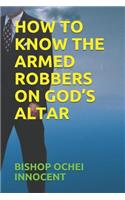How to Know the Armed Robbers on God's Altar