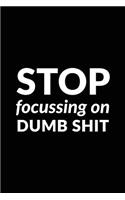 Stop Focussing on Dumb Shit: Motivational Bullet Journal - 120-Page 1/4 Inch Dot Grid Notebook - 6 X 9 Perfect Bound Paperback(Motivational Bullet Journals)